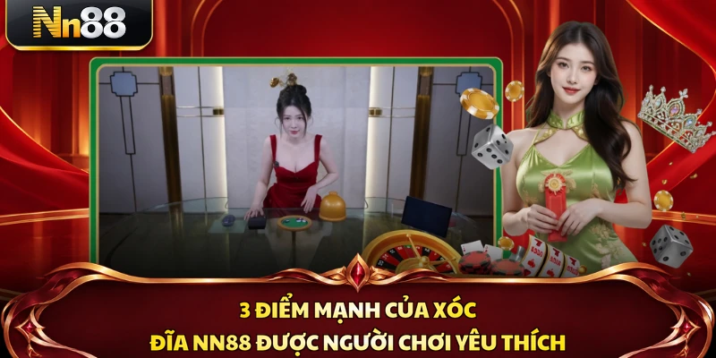 3 điểm mạnh của xóc đĩa NN88 được người chơi yêu thích