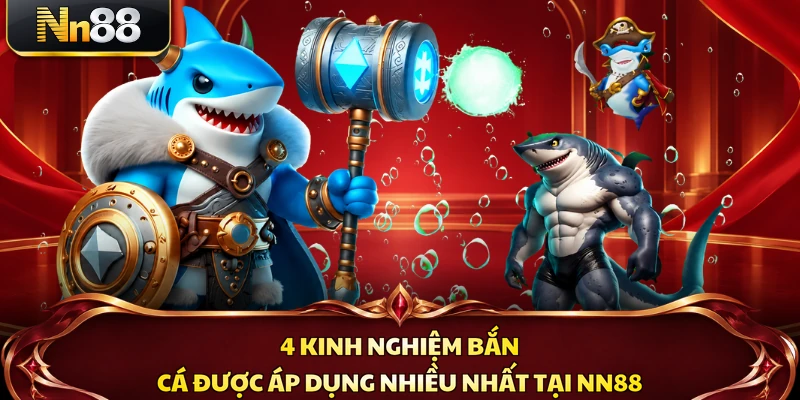 4 kinh nghiệm bắn cá được áp dụng nhiều nhất tại NN88