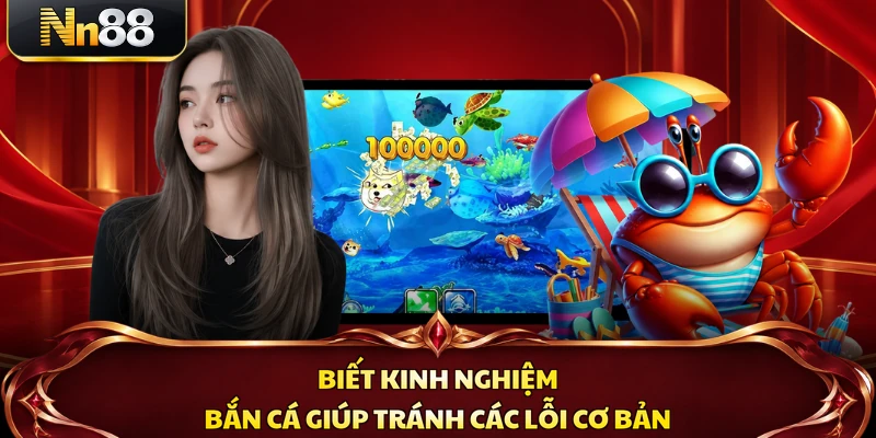 Biết kinh nghiệm bắn cá giúp tránh các lỗi cơ bản