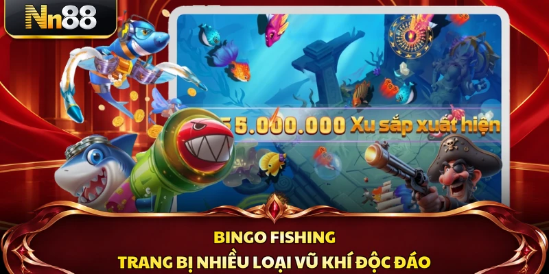 Bingo Fishing trang bị nhiều loại vũ khí độc đáo