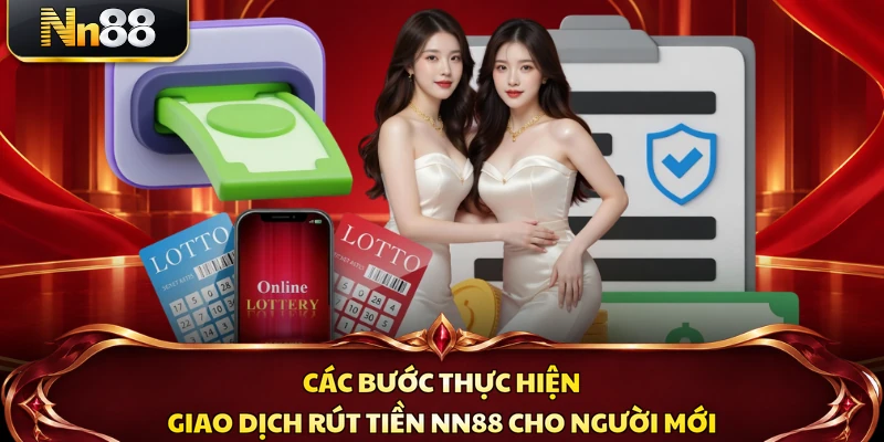 Các bước thực hiện giao dịch rút tiền NN88 cho người mới