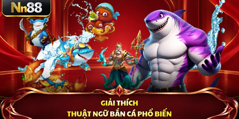 Giải thích thuật ngữ bắn cá phổ biến
