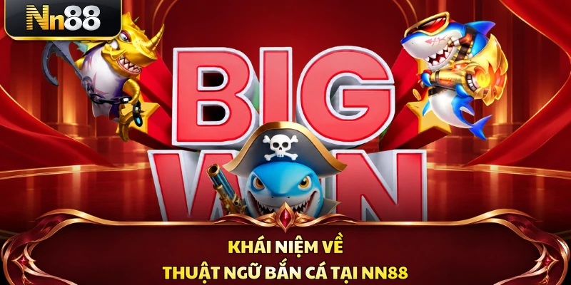 Khái niệm về thuật ngữ bắn cá tại NN88