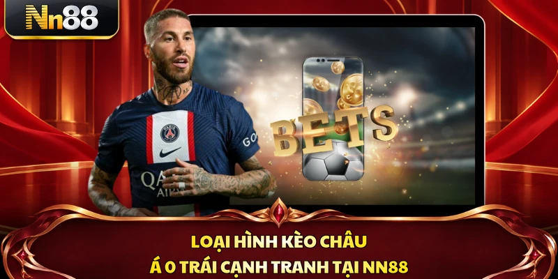 Loại hình kèo châu Á 0 trái cạnh tranh tại NN88