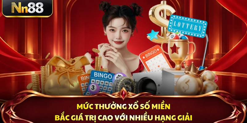 Mức thưởng xổ số miền Bắc giá trị cao với nhiều hạng giải