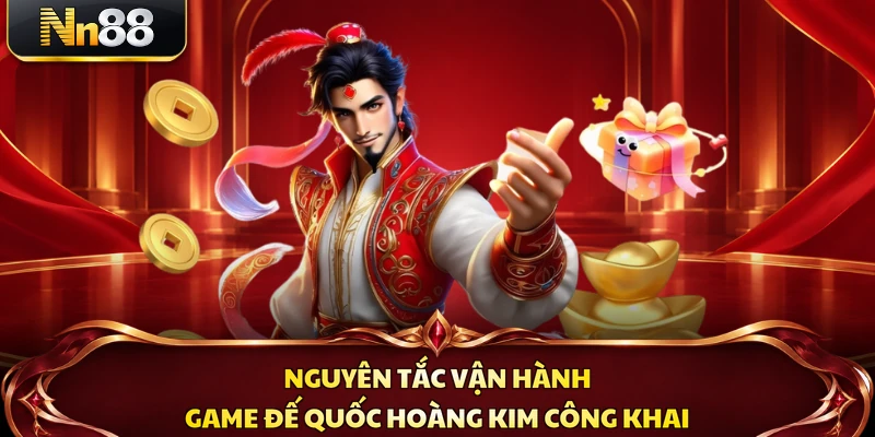 Nguyên tắc vận hành game Đế Quốc Hoàng Kim công khai