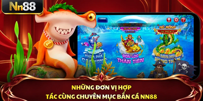 Những đơn vị hợp tác cùng chuyên mục bắn cá NN88