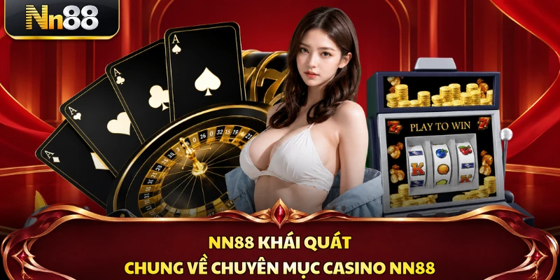 NN88 khái quát chung về chuyên mục casino NN88