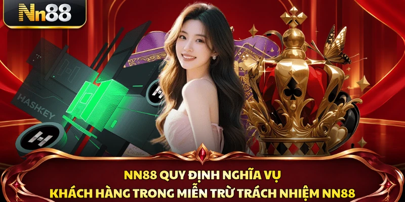 NN88 quy định nghĩa vụ khách hàng trong miễn trừ trách nhiệm NN88