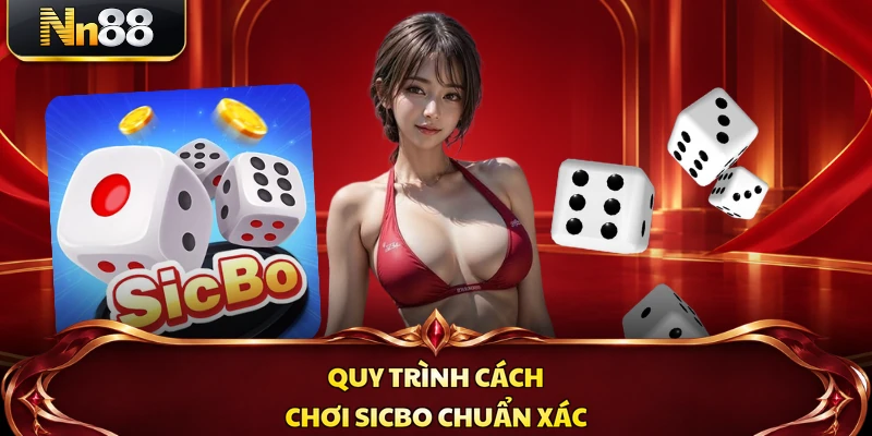 Quy trình cách chơi Sicbo chuẩn xác