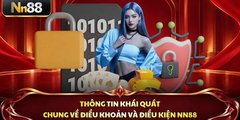 Thông tin khái quát chung về điều khoản và điều kiện NN88