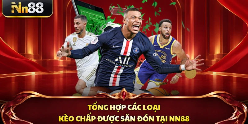 Tổng hợp các loại kèo chấp được săn đón tại NN88
