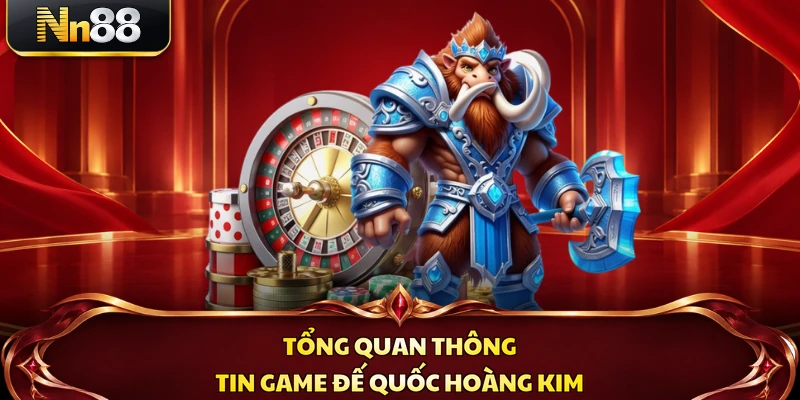 Tổng quan thông tin game Đế Quốc Hoàng Kim